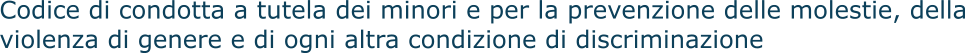 Codice di condotta a tutela dei minori e per la prevenzione delle molestie, della  violenza di genere e di ogni altra condizione di discriminazione